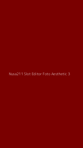 Tampilan Antarmuka Aplikasi Nusa211 Slot Editor Foto Aesthetic - 3