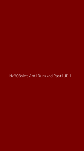 Tampilan Antarmuka Aplikasi Nx303slot Anti Rungkad Pasti Jp - 1