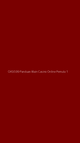 Tampilan Antarmuka Aplikasi Oasis99 Panduan Main Casino Online Pemula - 1