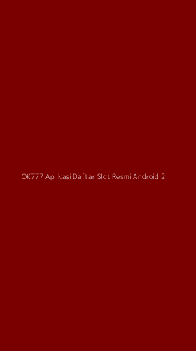 Tampilan Antarmuka Aplikasi Ok777 Aplikasi Daftar Slot Resmi Android - 2