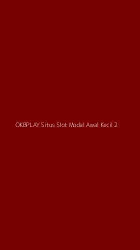 Tampilan Antarmuka Aplikasi Okbplay Situs Slot Modal Awal Kecil - 2