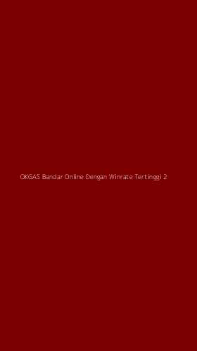 Tampilan Antarmuka Aplikasi Okgas Bandar Online Dengan Winrate Tertinggi - 2
