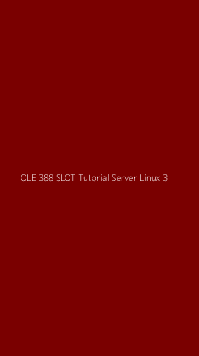 Tampilan Antarmuka Aplikasi Ole 388 Slot Tutorial Server Linux - 3