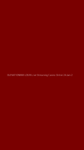 Tampilan Antarmuka Aplikasi Olenation888 Login Live Streaming Casino Online 24jam - 2