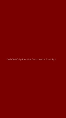 Tampilan Antarmuka Aplikasi Omdomino Aplikasi Live Casino Mobile Friendly - 2