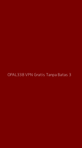 Tampilan Antarmuka Aplikasi Opal338 Vpn Gratis Tanpa Batas - 3