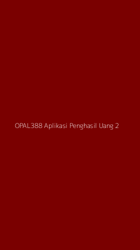 Tampilan Antarmuka Aplikasi Opal388 Aplikasi Penghasil Uang - 2