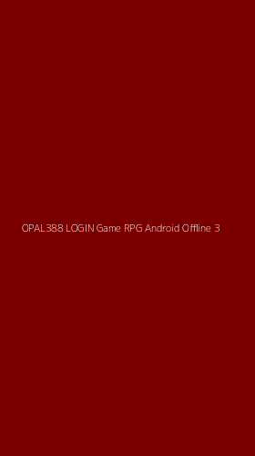 Tampilan Antarmuka Aplikasi Opal388 Login Game Rpg Android Offline - 3
