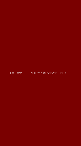 Tampilan Antarmuka Aplikasi Opal388 Login Tutorial Server Linux - 1