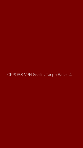 Tampilan Antarmuka Aplikasi Oppo88 Vpn Gratis Tanpa Batas - 4