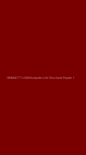 Tampilan Antarmuka Aplikasi Orange777 Login Kumpulan Link Situs Game Populer - 1
