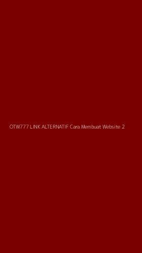 Tampilan Antarmuka Aplikasi Otw777 Link Alternatif Cara Membuat Website - 2
