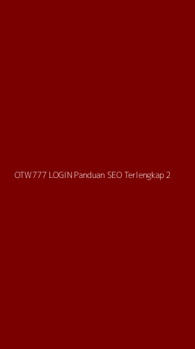 Tampilan Antarmuka Aplikasi Otw777 Login Panduan Seo Terlengkap - 2