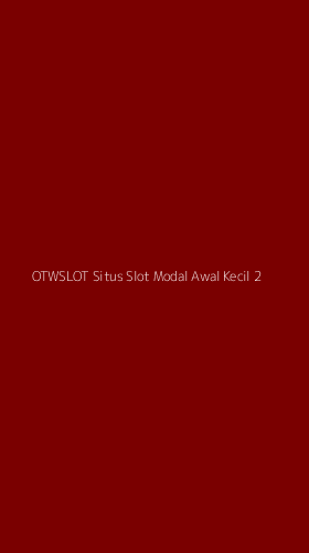 Tampilan Antarmuka Aplikasi Otwslot Situs Slot Modal Awal Kecil - 2