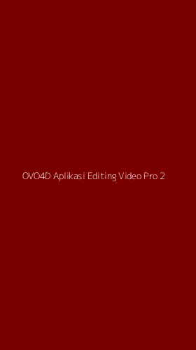 Tampilan Antarmuka Aplikasi Ovo4d Aplikasi Editing Video Pro - 2