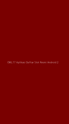 Tampilan Antarmuka Aplikasi Owl77 Aplikasi Daftar Slot Resmi Android - 2