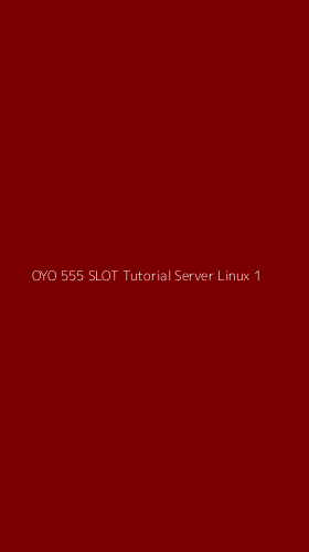 Tampilan Antarmuka Aplikasi Oyo 555 Slot Tutorial Server Linux - 1