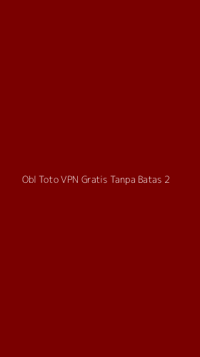 Tampilan Antarmuka Aplikasi Obl Toto Vpn Gratis Tanpa Batas - 2