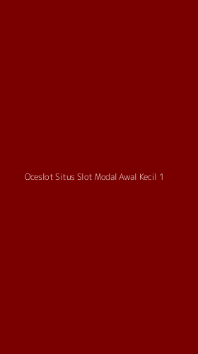 Tampilan Antarmuka Aplikasi Oceslot Situs Slot Modal Awal Kecil - 1