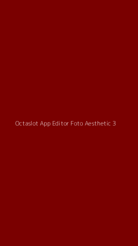 Tampilan Antarmuka Aplikasi Octaslot App Editor Foto Aesthetic - 3