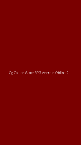 Tampilan Antarmuka Aplikasi Og Casino Game Rpg Android Offline - 2