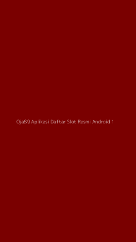 Tampilan Antarmuka Aplikasi Oja89 Aplikasi Daftar Slot Resmi Android - 1