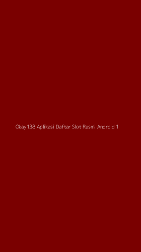 Tampilan Antarmuka Aplikasi Okay138 Aplikasi Daftar Slot Resmi Android - 1