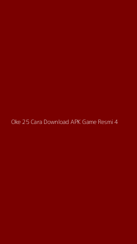 Tampilan Antarmuka Aplikasi Oke 25 Cara Download Apk Game Resmi - 4