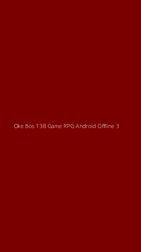 Tampilan Antarmuka Aplikasi Oke Bos 138 Game Rpg Android Offline - 3