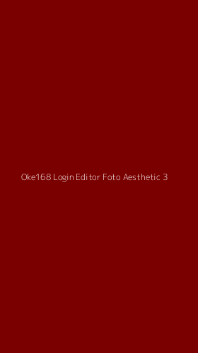 Tampilan Antarmuka Aplikasi Oke168 Login Editor Foto Aesthetic - 3