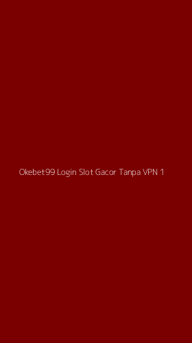 Tampilan Antarmuka Aplikasi Okebet99 Login Slot Gacor Tanpa Vpn - 1