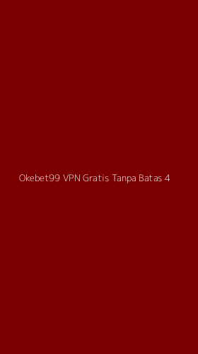 Tampilan Antarmuka Aplikasi Okebet99 Vpn Gratis Tanpa Batas - 4