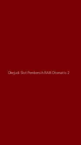 Tampilan Antarmuka Aplikasi Okejudi Slot Pembersih Ram Otomatis - 2