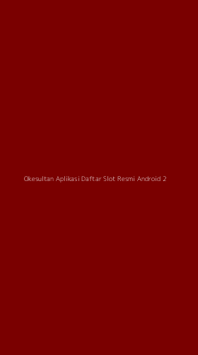 Tampilan Antarmuka Aplikasi Okesultan Aplikasi Daftar Slot Resmi Android - 2