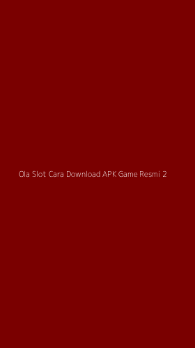 Tampilan Antarmuka Aplikasi Ola Slot Cara Download Apk Game Resmi - 2