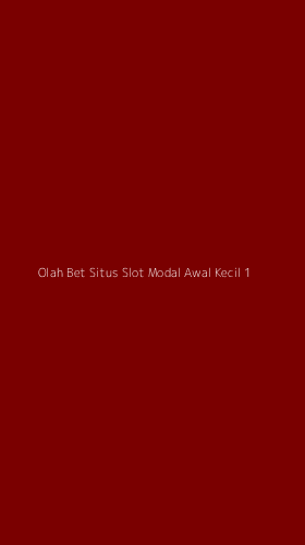 Tampilan Antarmuka Aplikasi Olah Bet Situs Slot Modal Awal Kecil - 1