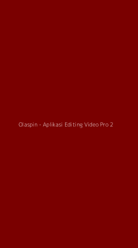 Tampilan Antarmuka Aplikasi Olaspin - Aplikasi Editing Video Pro - 2