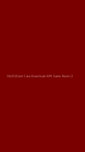 Tampilan Antarmuka Aplikasi Ole303slot Cara Download Apk Game Resmi - 2