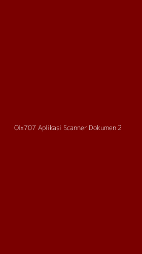 Tampilan Antarmuka Aplikasi Olx707 Aplikasi Scanner Dokumen - 2