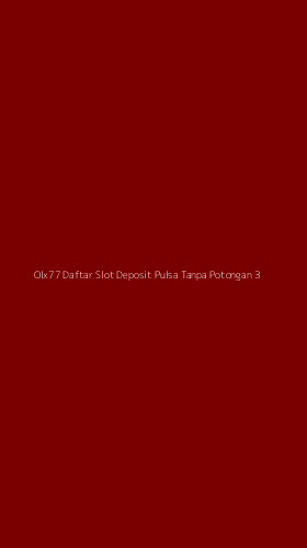 Tampilan Antarmuka Aplikasi Olx77 Daftar Slot Deposit Pulsa Tanpa Potongan - 3