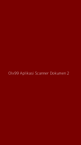 Tampilan Antarmuka Aplikasi Olx99 Aplikasi Scanner Dokumen - 2