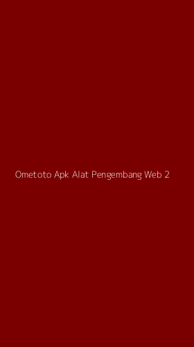Tampilan Antarmuka Aplikasi Ometoto Apk Alat Pengembang Web - 2