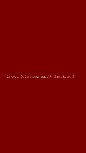 Tampilan Antarmuka Aplikasi Ometoto Cc Cara Download Apk Game Resmi - 3