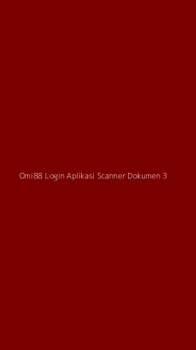Tampilan Antarmuka Aplikasi Omi88 Login Aplikasi Scanner Dokumen - 3