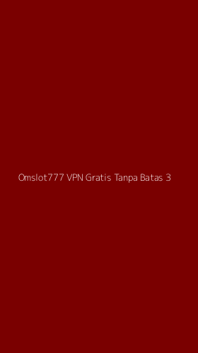 Tampilan Antarmuka Aplikasi Omslot777 Vpn Gratis Tanpa Batas - 3