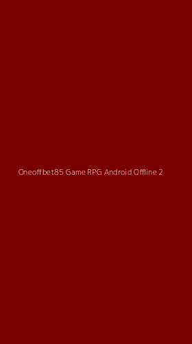 Tampilan Antarmuka Aplikasi Oneoffbet85 Game Rpg Android Offline - 2
