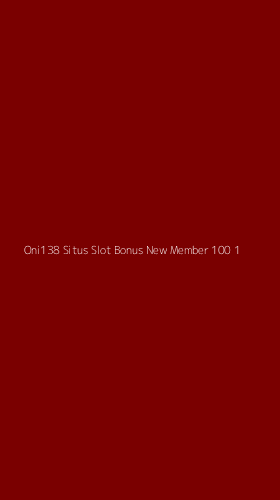 Tampilan Antarmuka Aplikasi Oni138 Situs Slot Bonus New Member 100 - 1