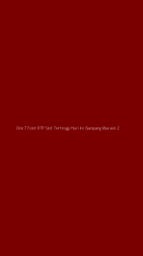 Tampilan Antarmuka Aplikasi Onic77slot Rtp Slot Tertinggi Hari Ini Gampang Maxwin - 2