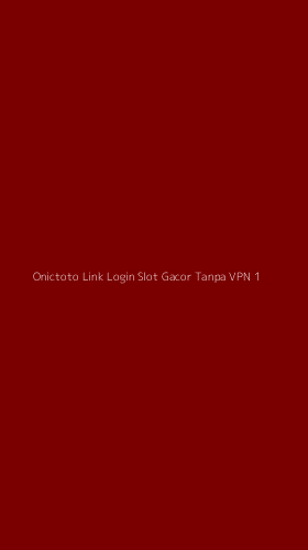Tampilan Antarmuka Aplikasi Onictoto Link Login Slot Gacor Tanpa Vpn - 1