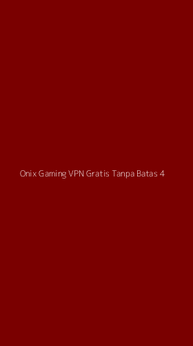 Tampilan Antarmuka Aplikasi Onix Gaming Vpn Gratis Tanpa Batas - 4